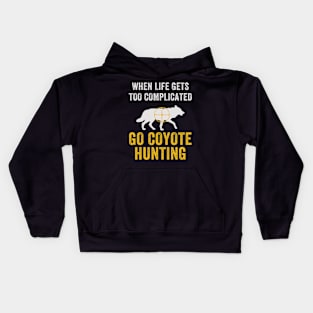 When Life Gets Complicated Go Coyote Hunting Yote Kids Hoodie